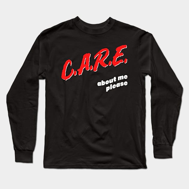 Care About Me Please / Funny Attention Seeker Design Long Sleeve T-Shirt by DankFutura